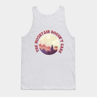 The Mountain Doesn't Care Funny Outdoor Tank Top